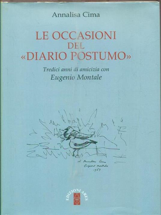 Le occasioni del «Diario postumo». Tredici anni di amicizia con Eugenio Montale - Annalisa Cima - 3