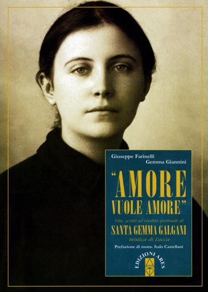 «Amore vuole amore». Vita, scitti ed eredità spirituale di santa Gemma Galgani, mistica di Lucca - Giuseppe Farinelli,Gemma Giannini - copertina