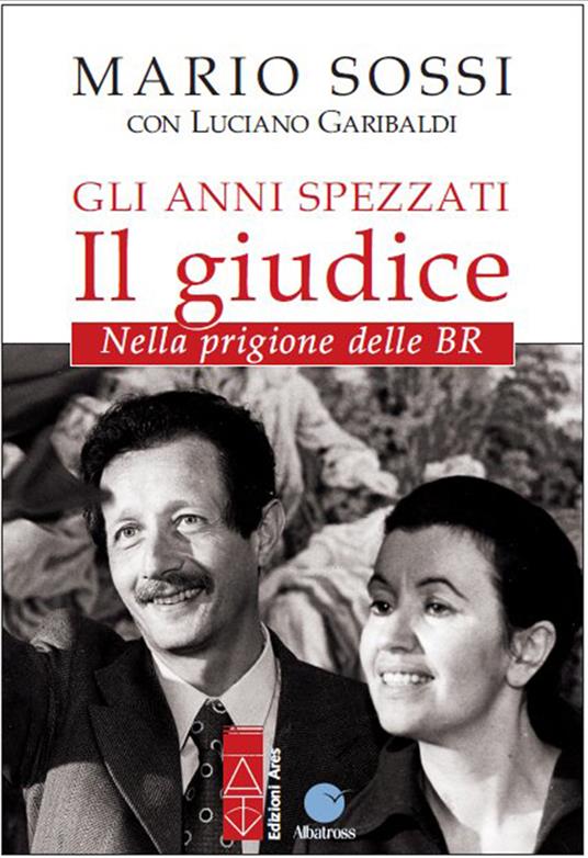 Gli anni spezzati. Il giudice. Nella prigione delle BR - Luciano Garibaldi,Mario Sossi - ebook