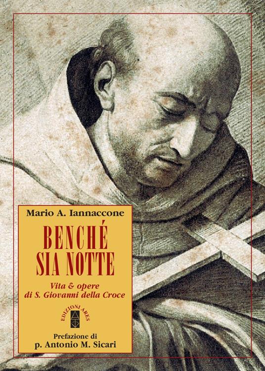 Benché sia notte. Vita & opere di san Giovanni della Croce - Mario Iannaccone - copertina