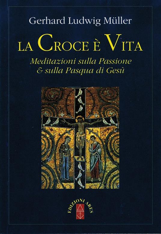 La croce è vita. Meditazioni sulla passione & sulla Pasqua di Gesù - Gerhard Ludwig Müller - copertina