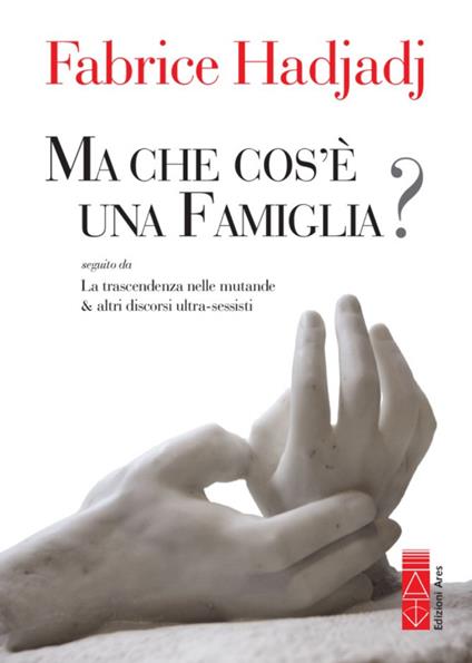 Ma che cos'è una famiglia? - Fabrice Hadjadj,Francesco Crescini - ebook