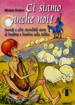 Ci siamo anche noi! Davide e altre incredibili storie di bambini nella Bibbia. Ediz. illustrata