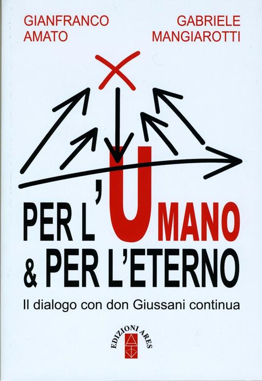 Per l'umano & per l'eterno. Il dialogo con don Giussani continua - Gianfranco Amato,Gabriele Mangiarotti - ebook