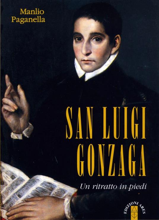 San Luigi Gonzaga. Un ritratto in piedi. Nuova ediz. - Manlio Paganella - copertina