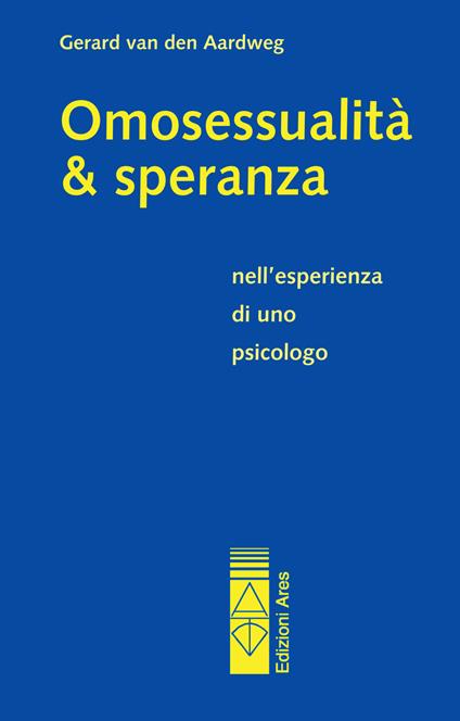 Omosessualità & speranza nell'esperienza di uno psicologo - Gerard Van den Aardweg - copertina