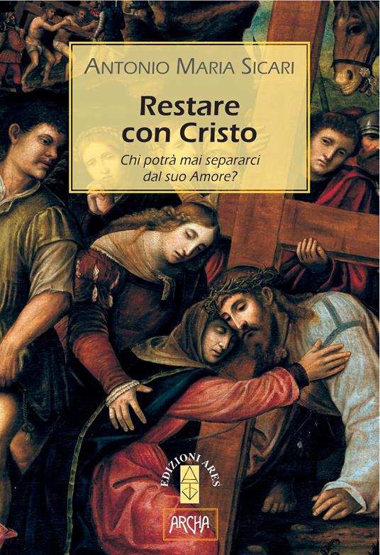 Restare con Cristo. Chi potrà mai separarci dal suo amore? - Antonio Maria Sicari - ebook