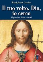 Il Tuo volto, Dio, io cerco. Il fascino della santità