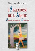 I 5 paradossi dell'amore. Percorso per fidanzati & non solo