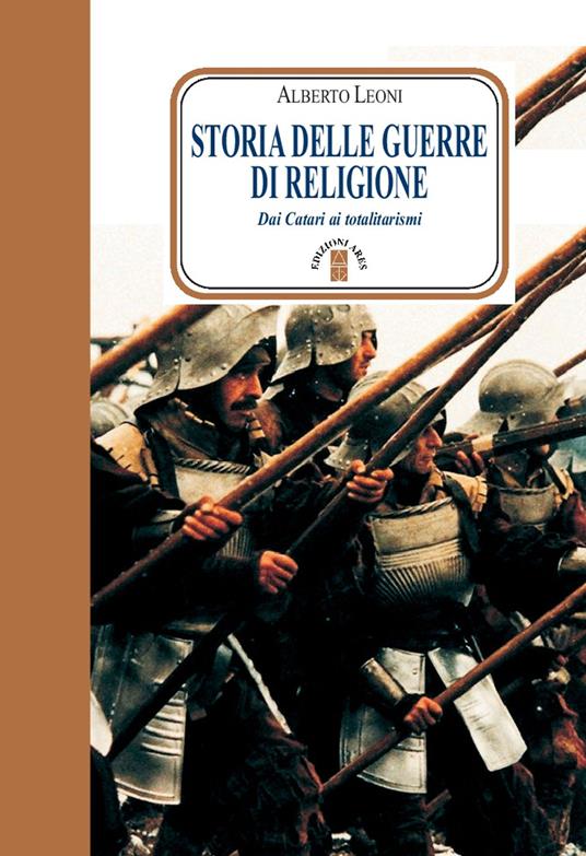 Storia delle guerre di religione. Dai catari ai totalitarismi - Alberto Leoni - ebook