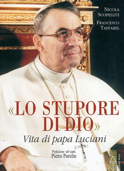 Lo stupore di Dio. Vita di papa Luciani. Nuova ediz. - Nicola Scopelliti,Francesco Taffarel - copertina