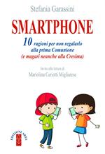 Smartphone. 10 ragioni per non regalarlo alla prima Comunione (e magari neanche alla Cresima)