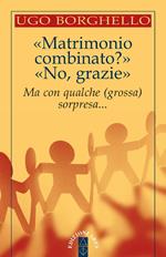 «Matrimonio combinato?» «No, grazie». Ma con qualche (grossa) sorpresa...