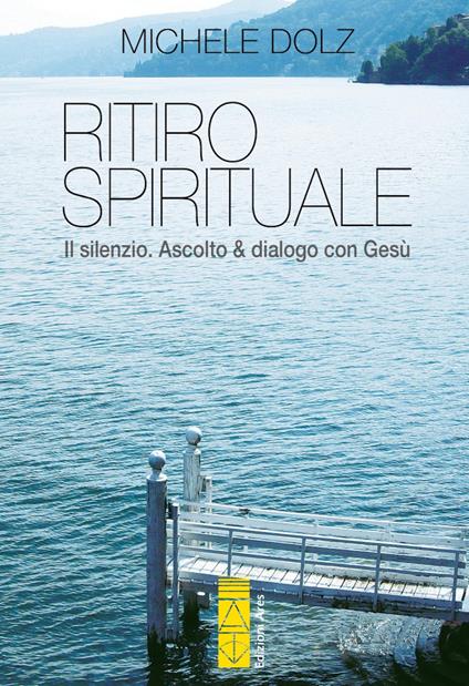 Ritiro spirituale. Il silenzio. Ascolto & dialogo con Gesù - Michele Dolz - ebook