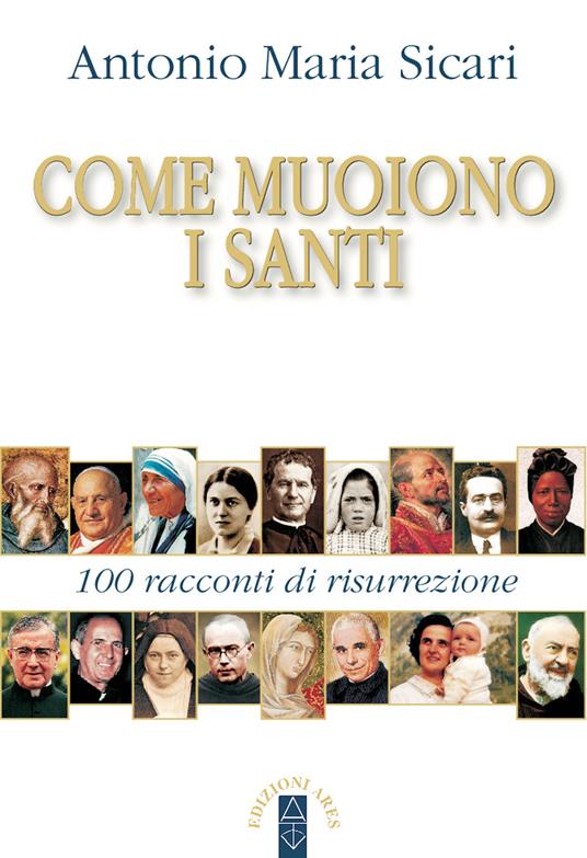 Come muoiono i santi. 100 racconti di risurrezione - Antonio Maria Sicari - ebook