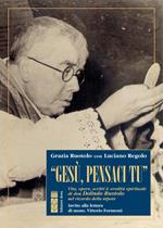 «Gesù, pensaci tu!». Vita, opere, scritti & eredità spirituale di don Dolindo Ruotolo nel ricordo della nipote