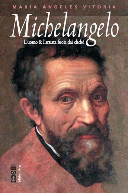 Michelangelo. L'uomo & l'artista fuori dai cliché - Vitoria María Ángeles - copertina