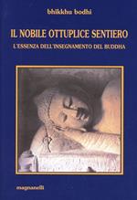 Il nobile, ottuplice sentiero. L'essenza dell'insegnamento del Buddha