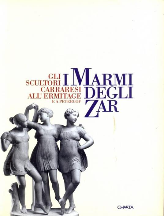 I marmi degli zar. Gli scultori carraresi all'Ermitage e a Petergóf. Catalogo della mostra (Carrara, 1996). Ediz. italiana e cirillica - Umberto Baldini,Massimo Bertozzi,Carlo Bordoni - 2