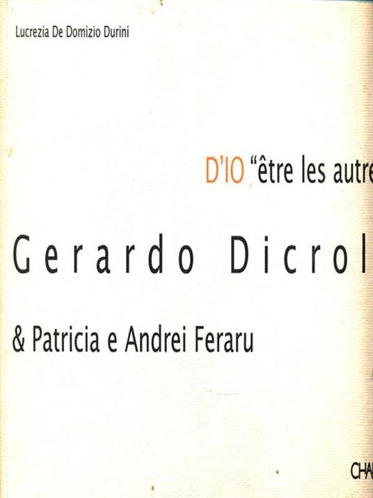 D'io «Être les autres». Gerardo Dicrola & Patricia e Andrei Feraru. Ediz. trilingue - Lucrezia De Domizio Durini,Carlo Prosperi,Gerardo Dicrola - 2