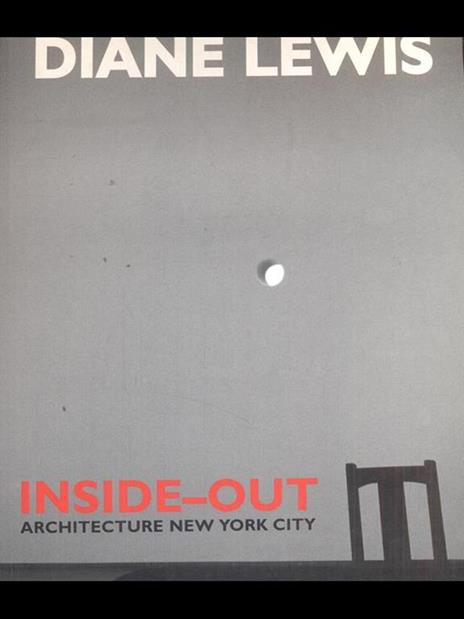 Diane Lewis. Inside-out. Architecture New York City. Ediz. illustrata - Diane Lewis,Anthony Vidler,Daniel Sherer - 4