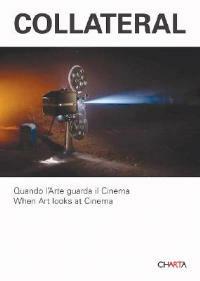 Collateral. Quando l'arte guarda il cinema. When art looks at Cinema. Catalogo della mostra (Milano, 2 febbraio-15 marzo 2007). Ediz. bilingue - Adelina von Furstenberg,Anna Daneri,Andrea Lissoni - copertina