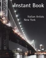 Istant book. Italian Artist. New York. Ediz. italiana e inglese