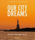 Our city dreams. Five artists. Their dreams. One city. Ediz. illustrata