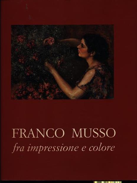 Franco Musso fra impressione e colore - Celeste L. Birlo,Vitaliano Rocchiero - 3