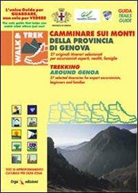 Camminare sui monti della provincia di Genova. 27 Originali itinerari selezionati per escursionisti esperti, neofiti, famiglie. Ediz. illustrata - copertina