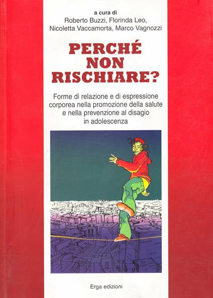 Perché non rischiare. Forme di relazione e di espressione corporea nella promozione della salute e nella prevenzione al disagio in adolescenza - copertina