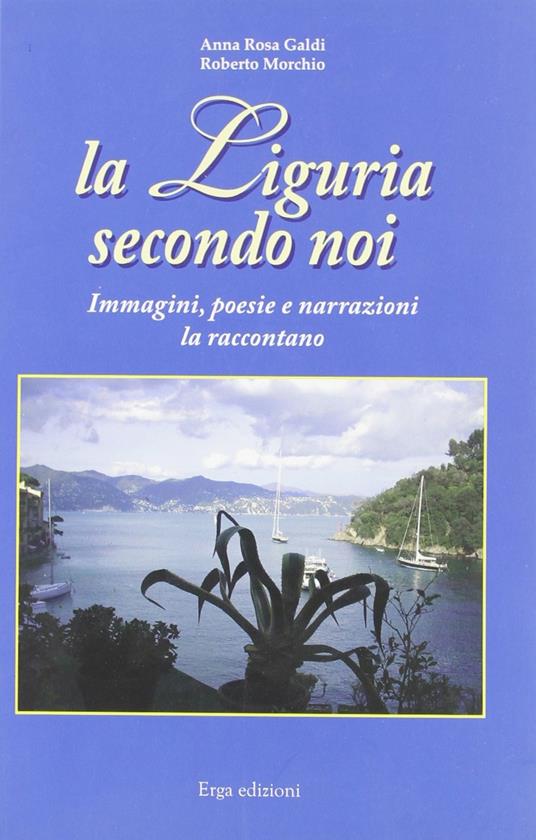 La Liguria. Secondo noi - A. Rosa Galdi,Roberto Morchio - copertina
