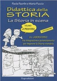 Didattica della storia. La storia in scena. Vol. 1: La preistoria - Paola Faorlin,Maria Puccio - copertina