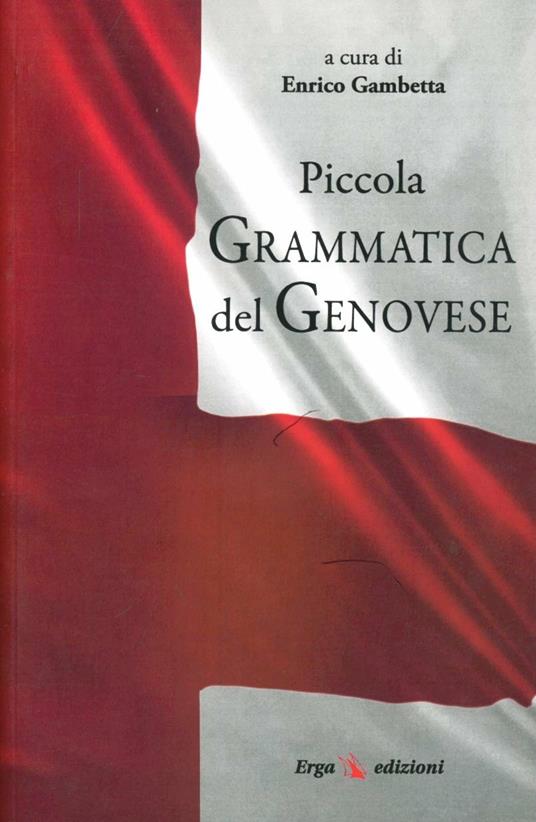 Piccola grammatica del genovese - E. Gambetta - Libro - ERGA - Genova e  Liguria. Usi e costumi tradiz. | IBS