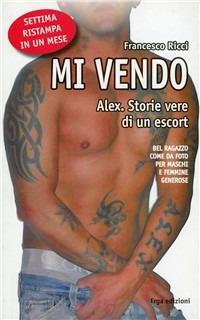 Mi vendo. Alex. Storie vere di un escort - Francesco Ricci - copertina