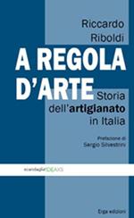 A regola d'arte. Storia dell'artigianato in Italia