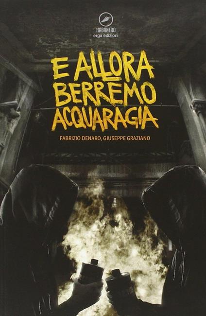 E allora berremo acquaragia - Fabrizio Denaro,Giuseppe Craziano - copertina