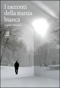 I racconti della stanza bianca - Leandro Malatesta - copertina