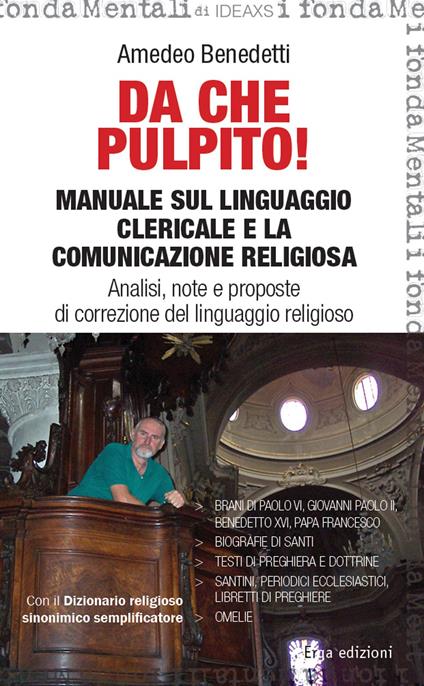 Da che pulpito! Manuale sul linguaggio clericale e la comunicazione religiosa. Analisi, note e proposte di correzione del linguaggio religioso - Amedeo Benedetti - copertina