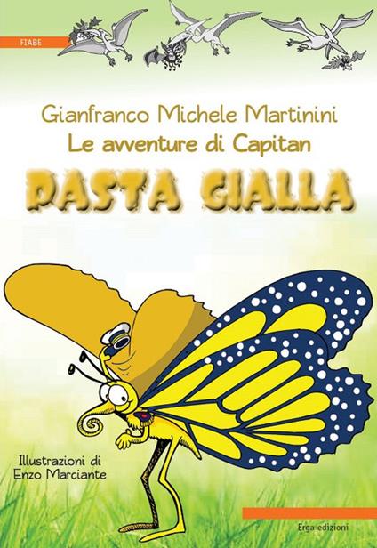 Le avventure di Capitan Pasta Gialla. Ediz. illustrata - Gianfranco M. Martinini - copertina
