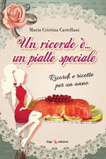 Un ricordo è... un piatto speciale. Ricordi e ricette per un anno