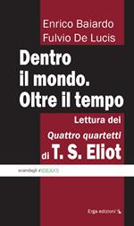 Dentro il mondo. Oltre il tempo. Lettura dei quattro quartetti di T. S. Eliot