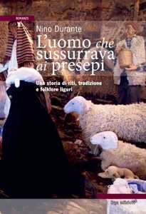 Image of L'uomo che sussurrava ai presepi. Una storia di riti, tradizioni e folklore