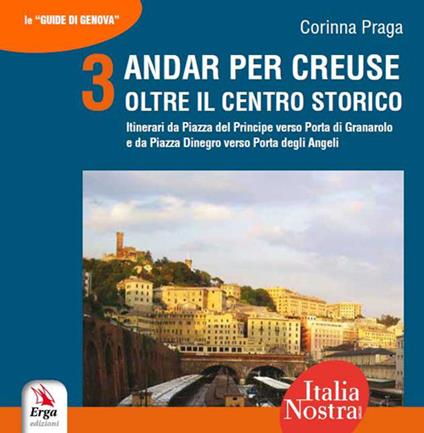 Andar per creuse. Oltre il centro storico. Vol. 3: Itinerari da Piazza del Principe alla Porta di Granarolo e da Piazza Dinegro alla Porta degli Angeli - Corinna Praga - copertina