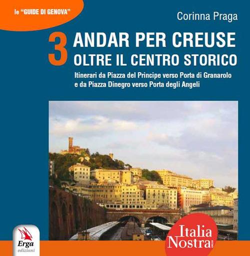 Andar per creuse. Oltre il centro storico. Vol. 3: Itinerari da Piazza del Principe alla Porta di Granarolo e da Piazza Dinegro alla Porta degli Angeli - Corinna Praga - copertina