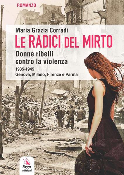 Le radici del mirto. Donne ribelli contro la violenza 1935-1945 - Maria Grazia Corradi - copertina