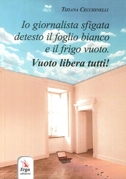 Io giornalista sfigata detesto il foglio bianco e il frigo vuoto - Tiziana Cecchinelli - copertina