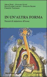 In un'altra forma. Percorsi di iniziazione all'icona - copertina