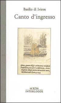 Canto d'ingresso. Il mistero dell'unità nell'esperienza liturgica della Chiesa ortodossa - Basilio di Iviron - copertina