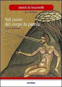 Nel cuore del corpo la parola. L'essere e il corpo - Annick de Souzenelle,Jean Mouttapa - copertina